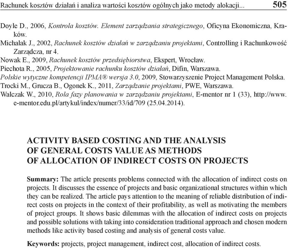 , 2005, Projektowanie rachunku kosztów działań, Difin, Warszawa. Polskie wytyczne kompetencji IPMA wersja 3.0, 2009, Stowarzyszenie Project Management Polska. Trocki M., Grucza B., Ogonek K.