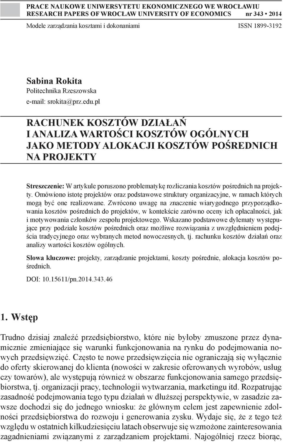 pl RACHUNEK KOSZTÓW DZIAŁAŃ I ANALIZA WARTOŚCI KOSZTÓW OGÓLNYCH JAKO METODY ALOKACJI KOSZTÓW POŚREDNICH NA PROJEKTY Streszczenie: W artykule poruszono problematykę rozliczania kosztów pośrednich na