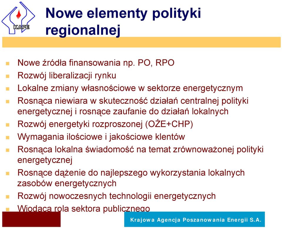 energetycznej i rosnące zaufanie do działań lokalnych Rozwój energetyki rozproszonej (OŹE+CHP) Wymagania ilościowe i jakościowe klentów Rosnąca lokalna