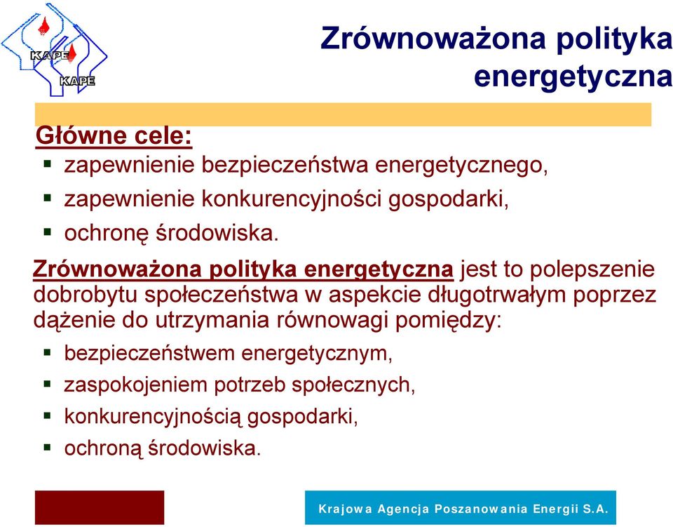 Zrównoważona polityka energetyczna jest to polepszenie dobrobytu społeczeństwa w aspekcie długotrwałym poprzez