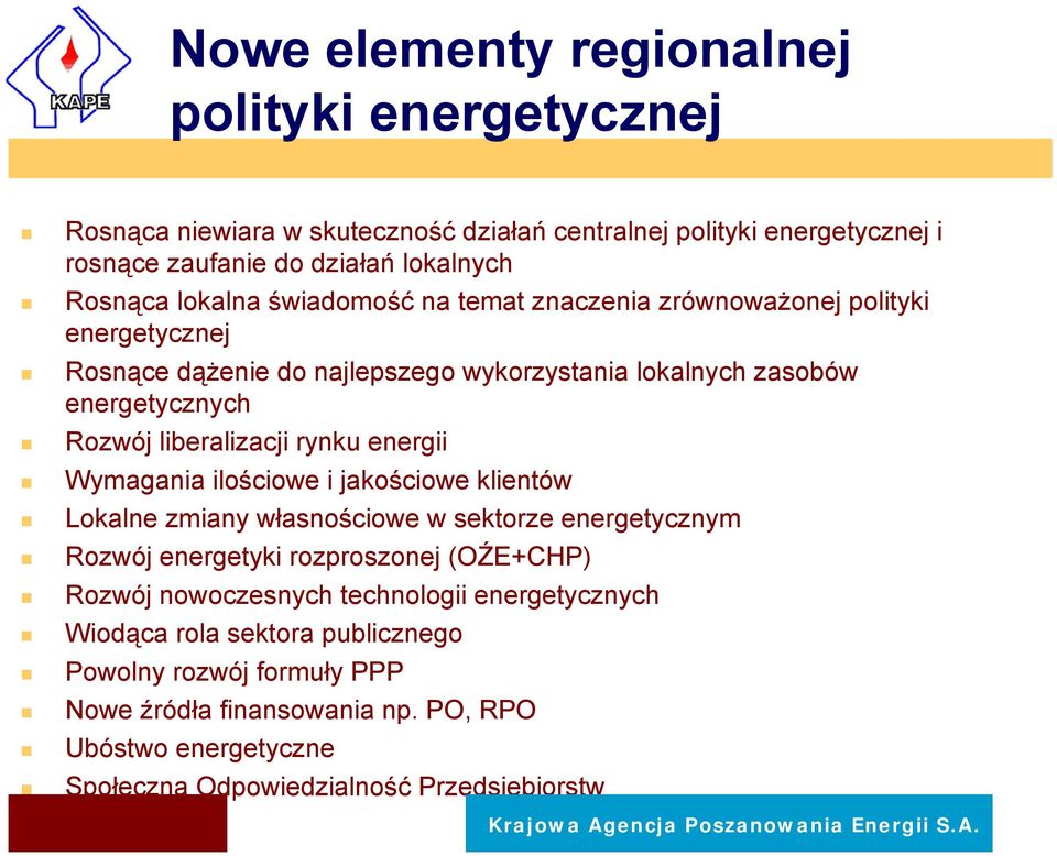 Wymagania ilościowe i jakościowe klientów Lokalne zmiany własnościowe w sektorze energetycznym Rozwój energetyki rozproszonej (OŹE+CHP) Rozwój nowoczesnych technologii energetycznych