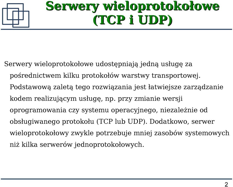 Podstawową zaletą tego rozwiązania jest łatwiejsze zarządzanie kodem realizującym usługę, np.