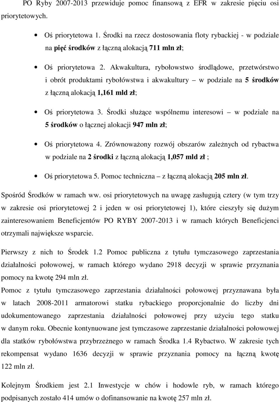 Akwakultura, rybołowstwo środlądowe, przetwórstwo i obrót produktami rybołówstwa i akwakultury w podziale na 5 środków z łączną alokacją 1,161 mld zł; Oś priorytetowa 3.