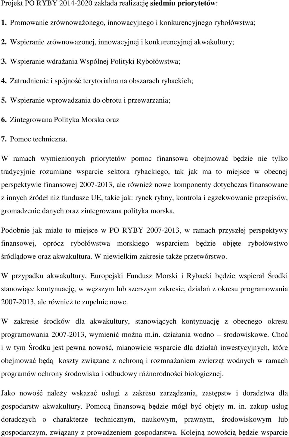 Wspieranie wprowadzania do obrotu i przewarzania; 6. Zintegrowana Polityka Morska oraz 7. Pomoc techniczna.