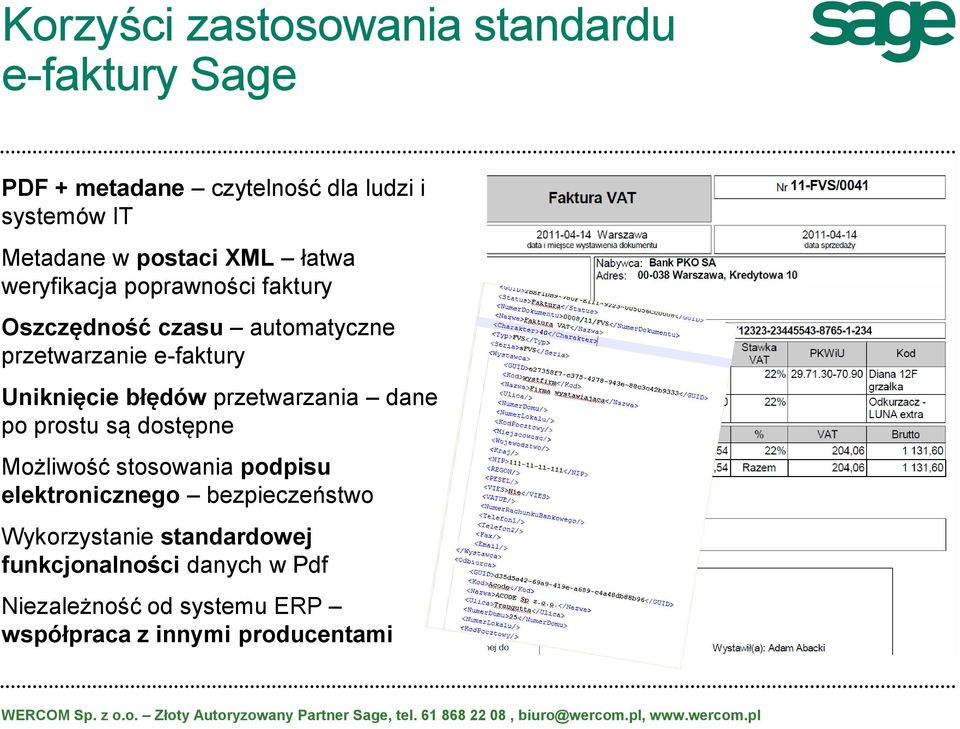 Uniknięcie błędów przetwarzania dane po prostu są dostępne Możliwość stosowania podpisu elektronicznego