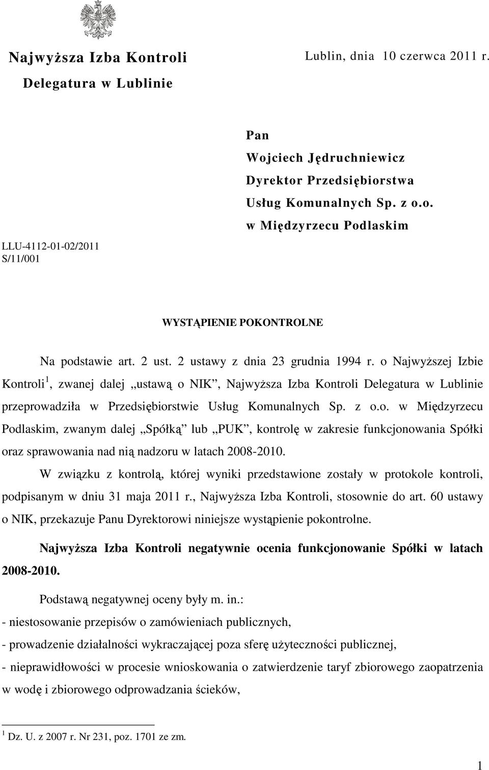 o Najwyższej Izbie Kontroli 1, zwanej dalej ustawą o NIK, Najwyższa Izba Kontroli Delegatura w Lublinie przeprowadziła w Przedsiębiorstwie Usług Komunalnych Sp. z o.o. w Międzyrzecu Podlaskim, zwanym dalej Spółką lub PUK, kontrolę w zakresie funkcjonowania Spółki oraz sprawowania nad nią nadzoru w latach 2008-2010.
