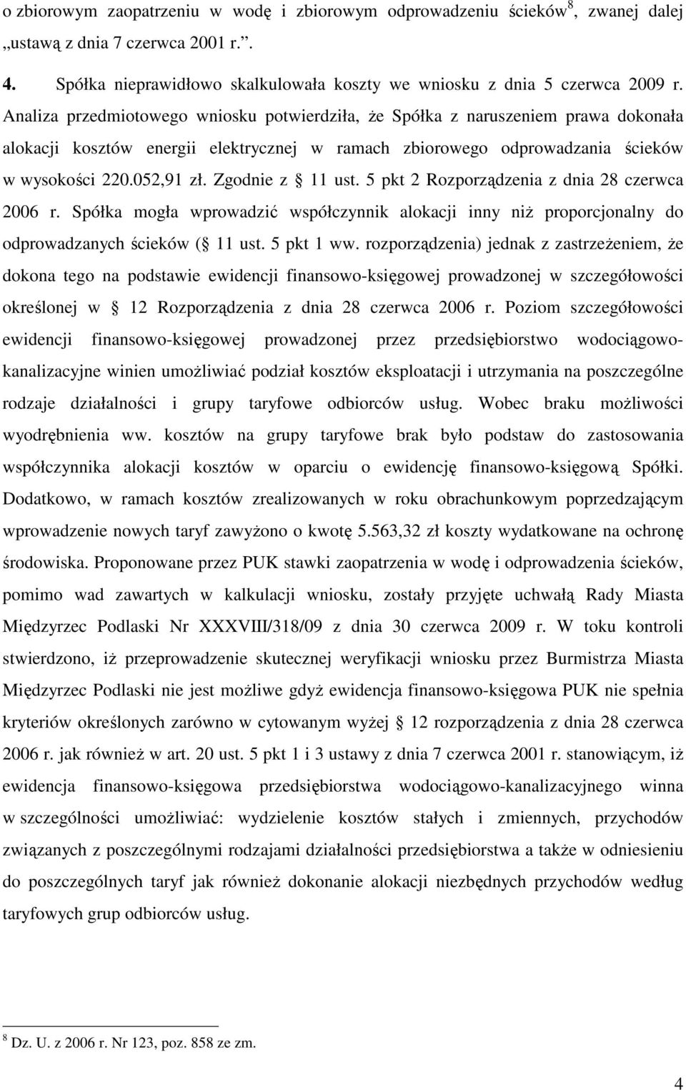 Zgodnie z 11 ust. 5 pkt 2 Rozporządzenia z dnia 28 czerwca 2006 r. Spółka mogła wprowadzić współczynnik alokacji inny niż proporcjonalny do odprowadzanych ścieków ( 11 ust. 5 pkt 1 ww.