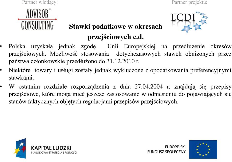 Niektóre towary i usługi zostały jednak wykluczone z opodatkowania preferencyjnymi stawkami. W ostatnim rozdziale rozporządzenia z dnia 27.04.