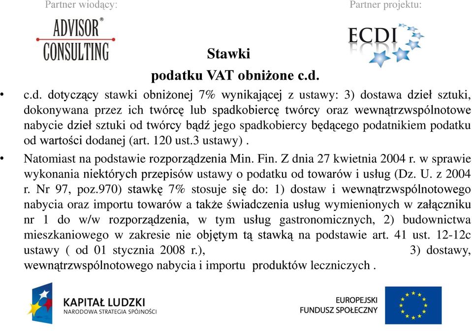 c.d. dotyczący stawki obniżonej 7% wynikającej z ustawy: 3) dostawa dzieł sztuki, dokonywana przez ich twórcę lub spadkobiercę twórcy oraz wewnątrzwspólnotowe nabycie dzieł sztuki od twórcy bądź jego