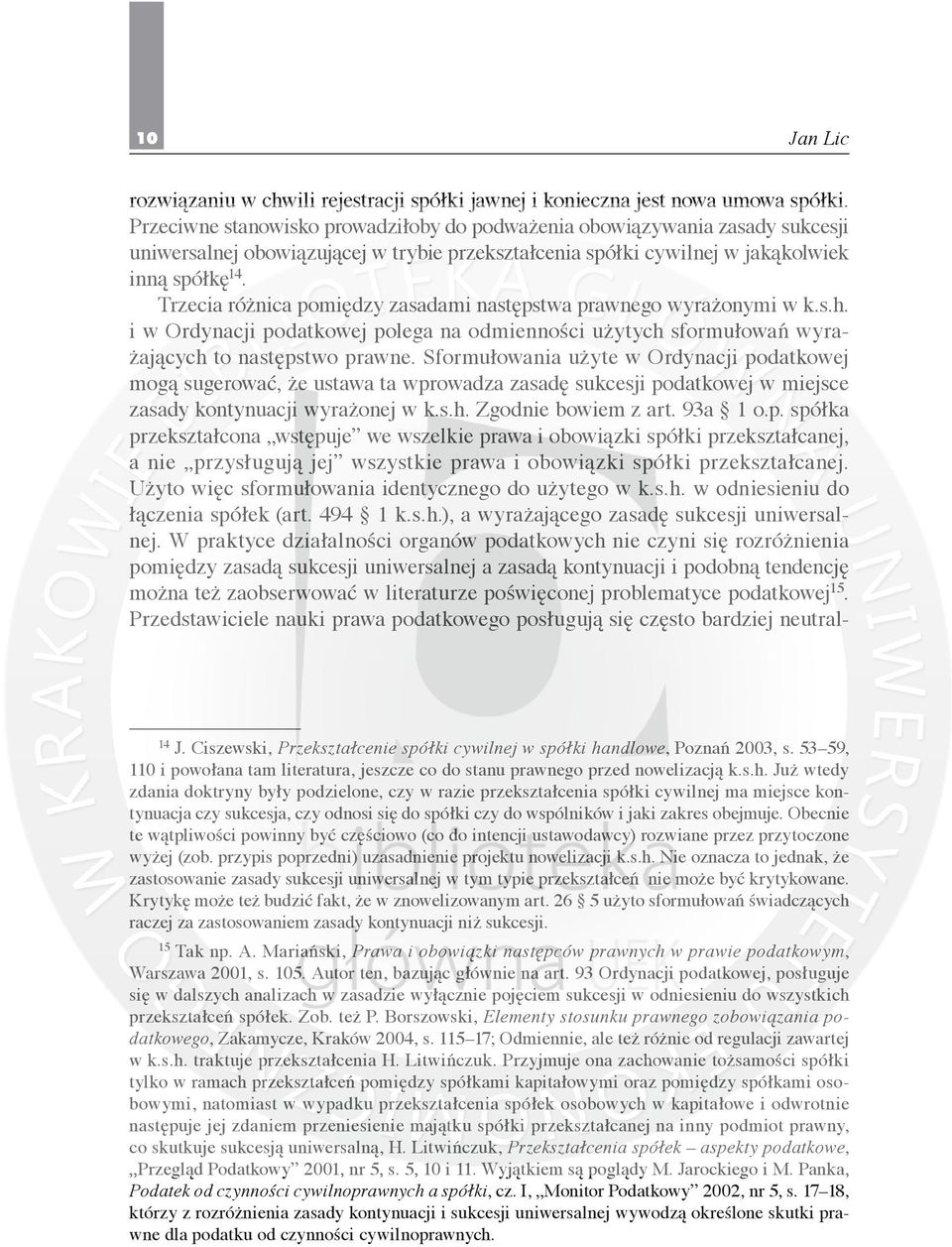 Trzecia różnica pomiędzy zasadami następstwa prawnego wyrażonymi w k.s.h. i w Ordynacji podatkowej polega na odmienności użytych sformułowań wyrażających to następstwo prawne.