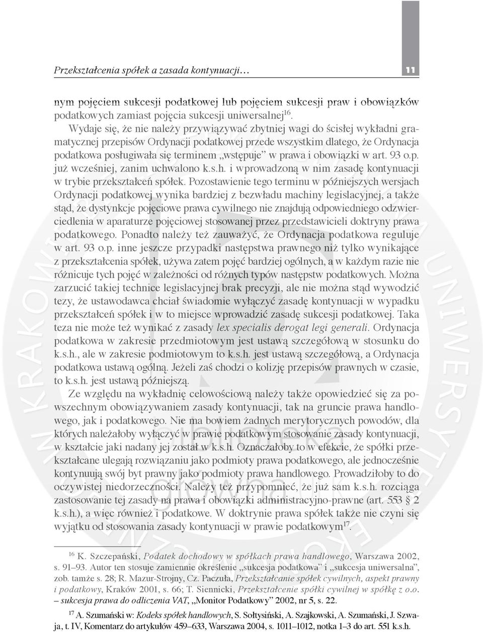 w prawa i obowiązki w art. 93 o.p. już wcześniej, zanim uchwalono k.s.h. i wprowadzoną w nim zasadę kontynuacji w trybie przekształceń spółek.