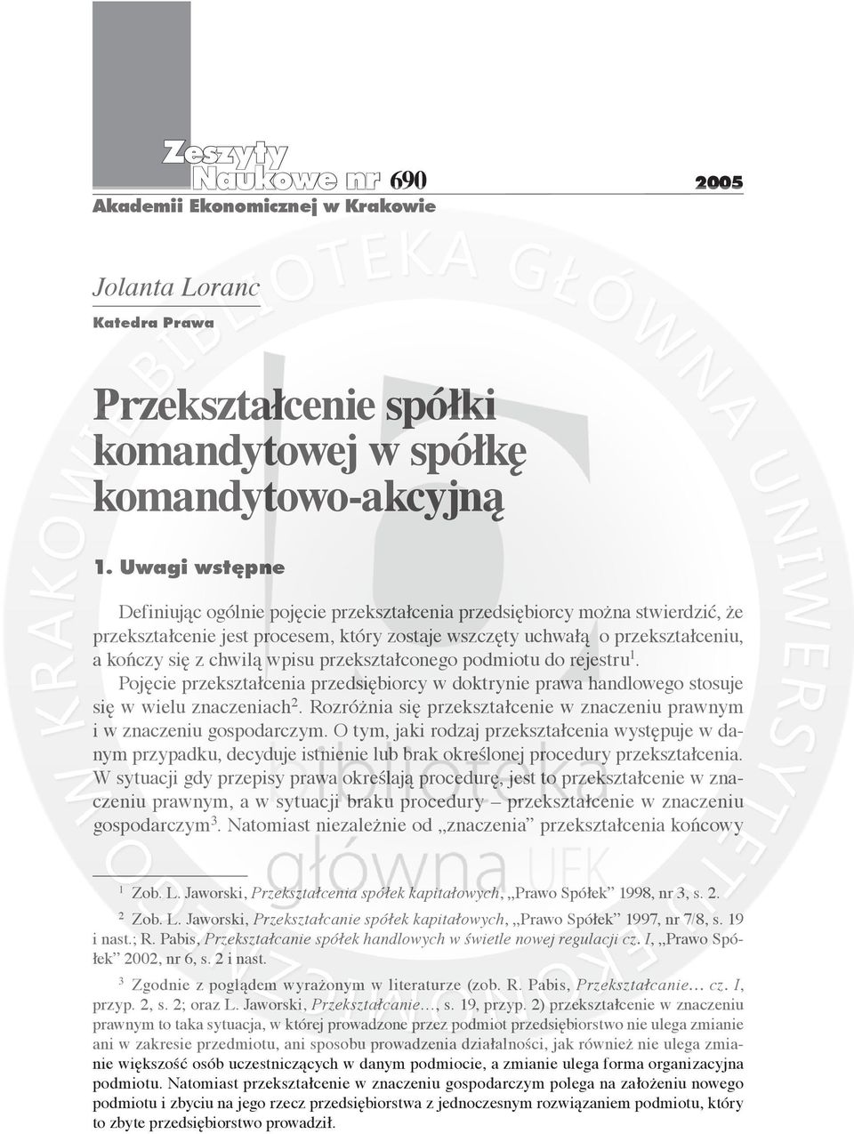 wpisu przekształconego podmiotu do rejestru. Pojęcie przekształcenia przedsiębiorcy w doktrynie prawa handlowego stosuje się w wielu znaczeniach 2.