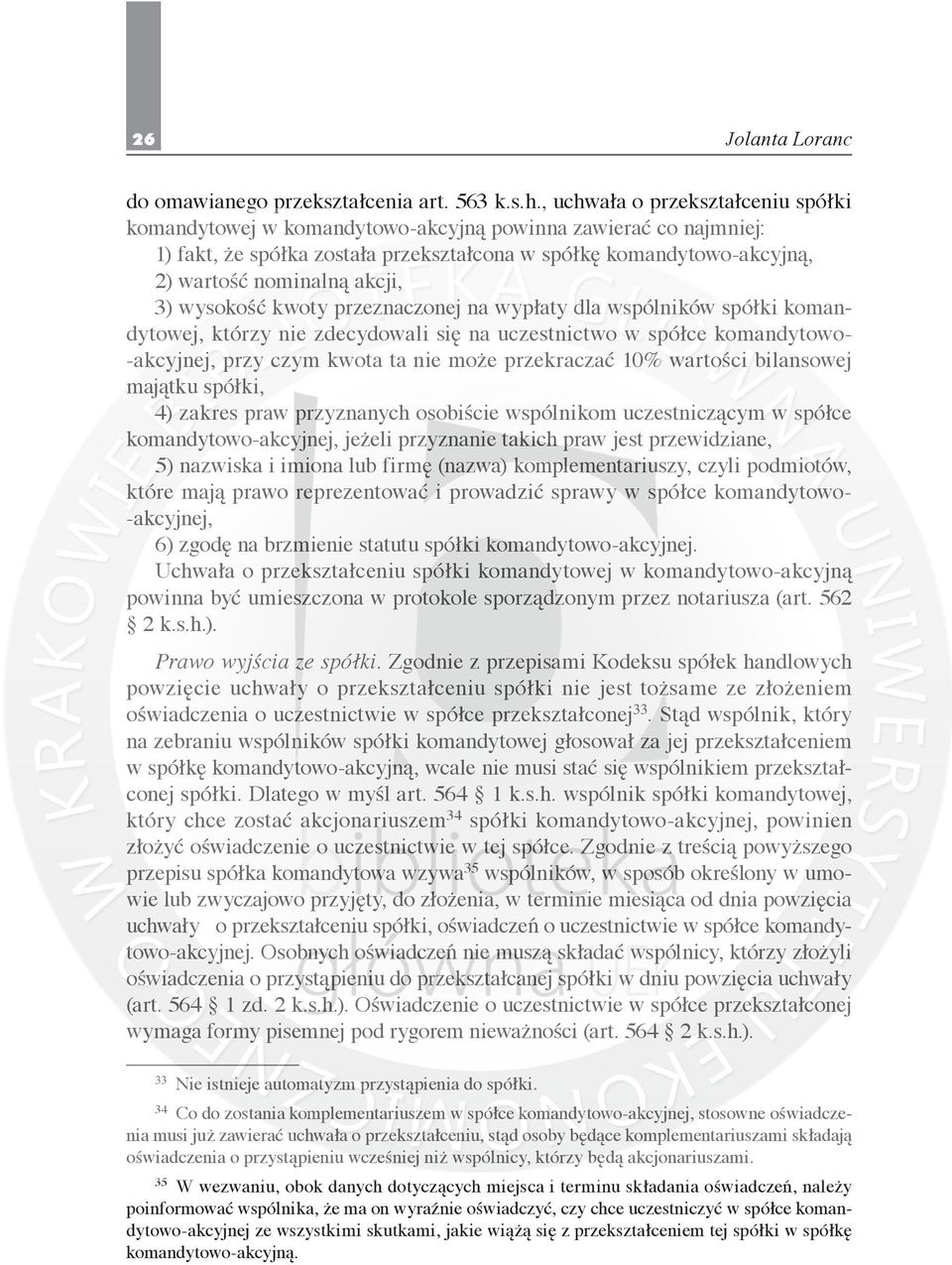 3) wysokość kwoty przeznaczonej na wypłaty dla wspólników spółki komandytowej, którzy nie zdecydowali się na uczestnictwo w spółce komandytowo- -akcyjnej, przy czym kwota ta nie może przekraczać 10%