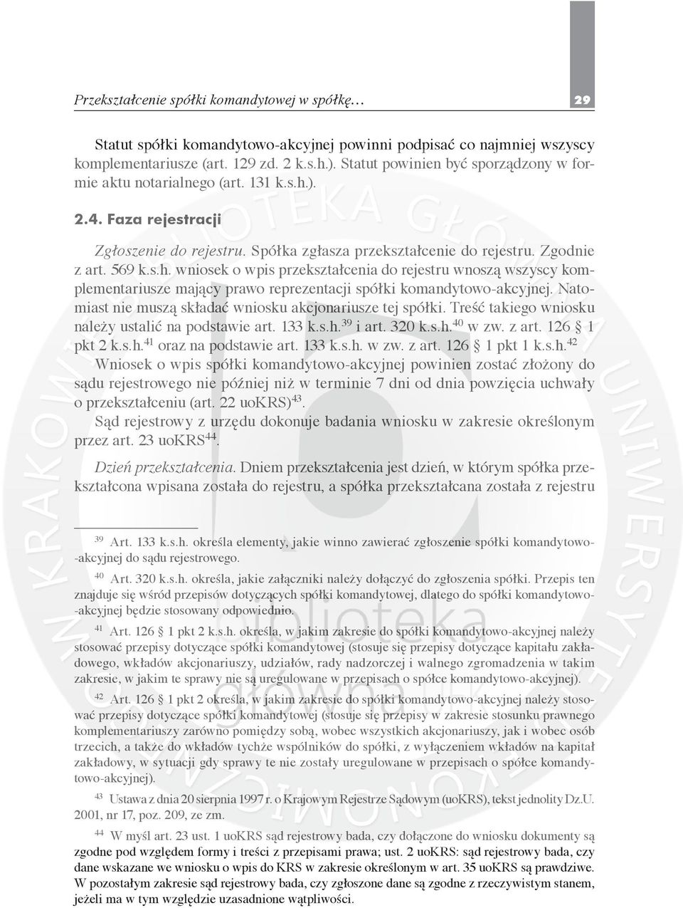 ). 2.4. Faza rejestracji Zgłoszenie do rejestru. Spółka zgłasza przekształcenie do rejestru. Zgodnie z art. 569 k.s.h.