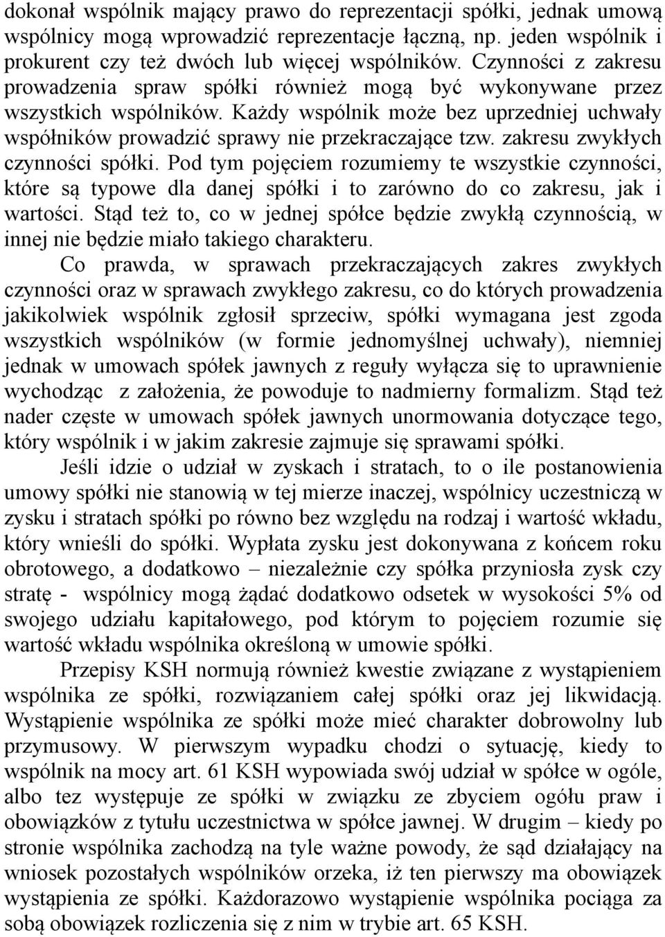 zakresu zwykłych czynności spółki. Pod tym pojęciem rozumiemy te wszystkie czynności, które są typowe dla danej spółki i to zarówno do co zakresu, jak i wartości.