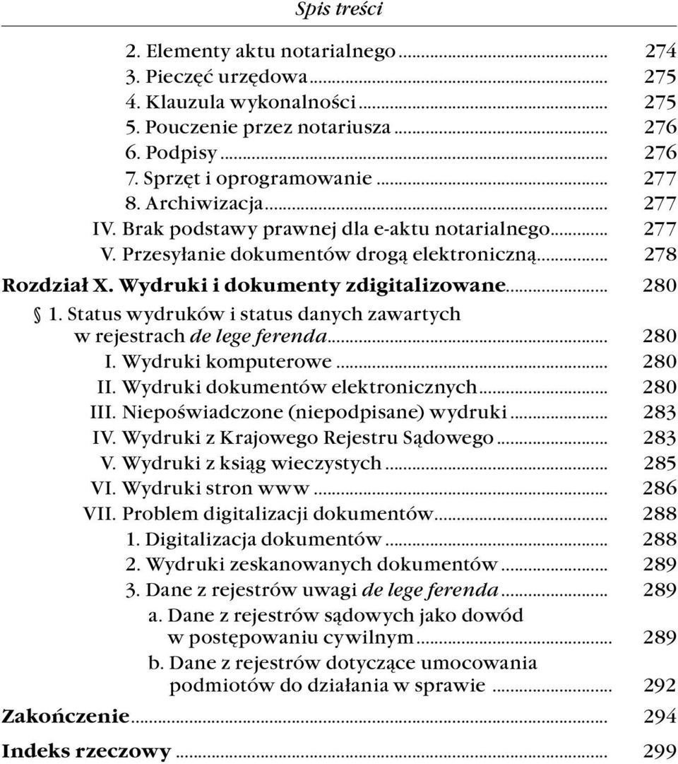 Status wydruków i status danych zawartych. w rejestrach de lege ferenda... 280 I. Wydruki komputerowe... 280 II. Wydruki dokumentów elektronicznych... 280 III. Niepoświadczone (niepodpisane) wydruki.