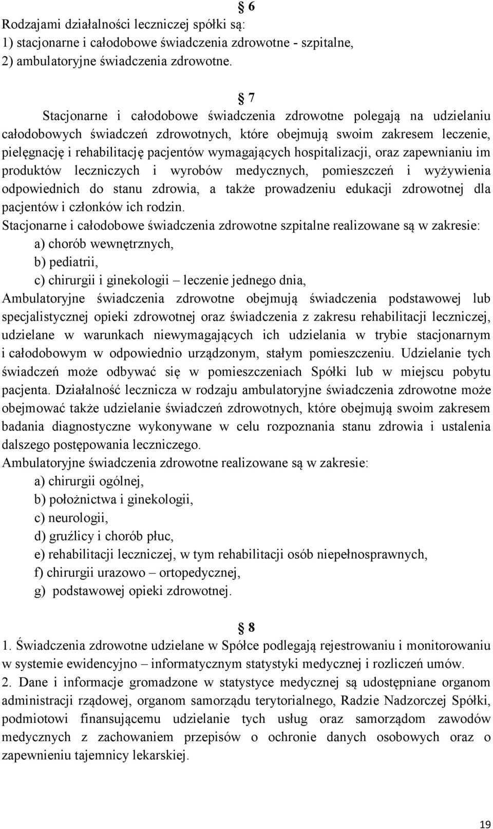 hospitalizacji, oraz zapewnianiu im produktów leczniczych i wyrobów medycznych, pomieszczeń i wyżywienia odpowiednich do stanu zdrowia, a także prowadzeniu edukacji zdrowotnej dla pacjentów i