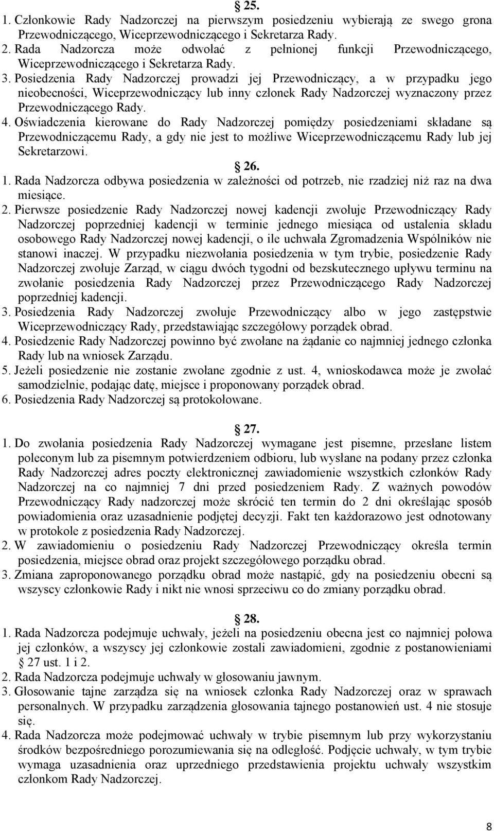 Posiedzenia Rady Nadzorczej prowadzi jej Przewodniczący, a w przypadku jego nieobecności, Wiceprzewodniczący lub inny członek Rady Nadzorczej wyznaczony przez Przewodniczącego Rady. 4.