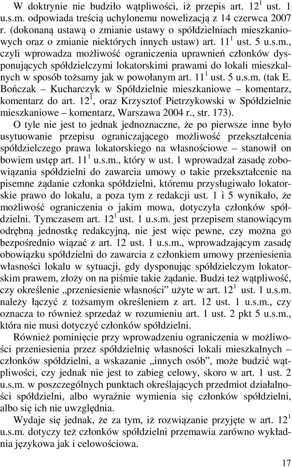 11 1 ust. 5 u.s.m. (tak E. Bończak Kucharczyk w Spółdzielnie mieszkaniowe komentarz, komentarz do art. 12 1, oraz Krzysztof Pietrzykowski w Spółdzielnie mieszkaniowe komentarz, Warszawa 2004 r., str.