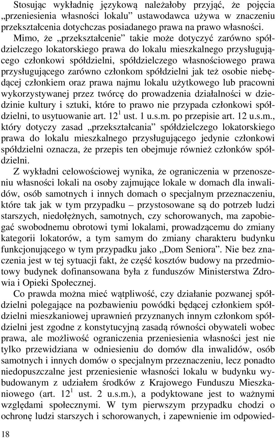 przysługującego zarówno członkom spółdzielni jak też osobie niebędącej członkiem oraz prawa najmu lokalu użytkowego lub pracowni wykorzystywanej przez twórcę do prowadzenia działalności w dziedzinie