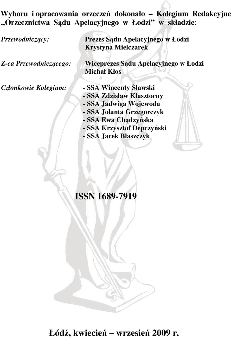 Wiceprezes Sądu Apelacyjnego w Łodzi Michał Kłos - SSA Wincenty Ślawski - SSA Zdzisław Klasztorny - SSA Jadwiga Wojewoda