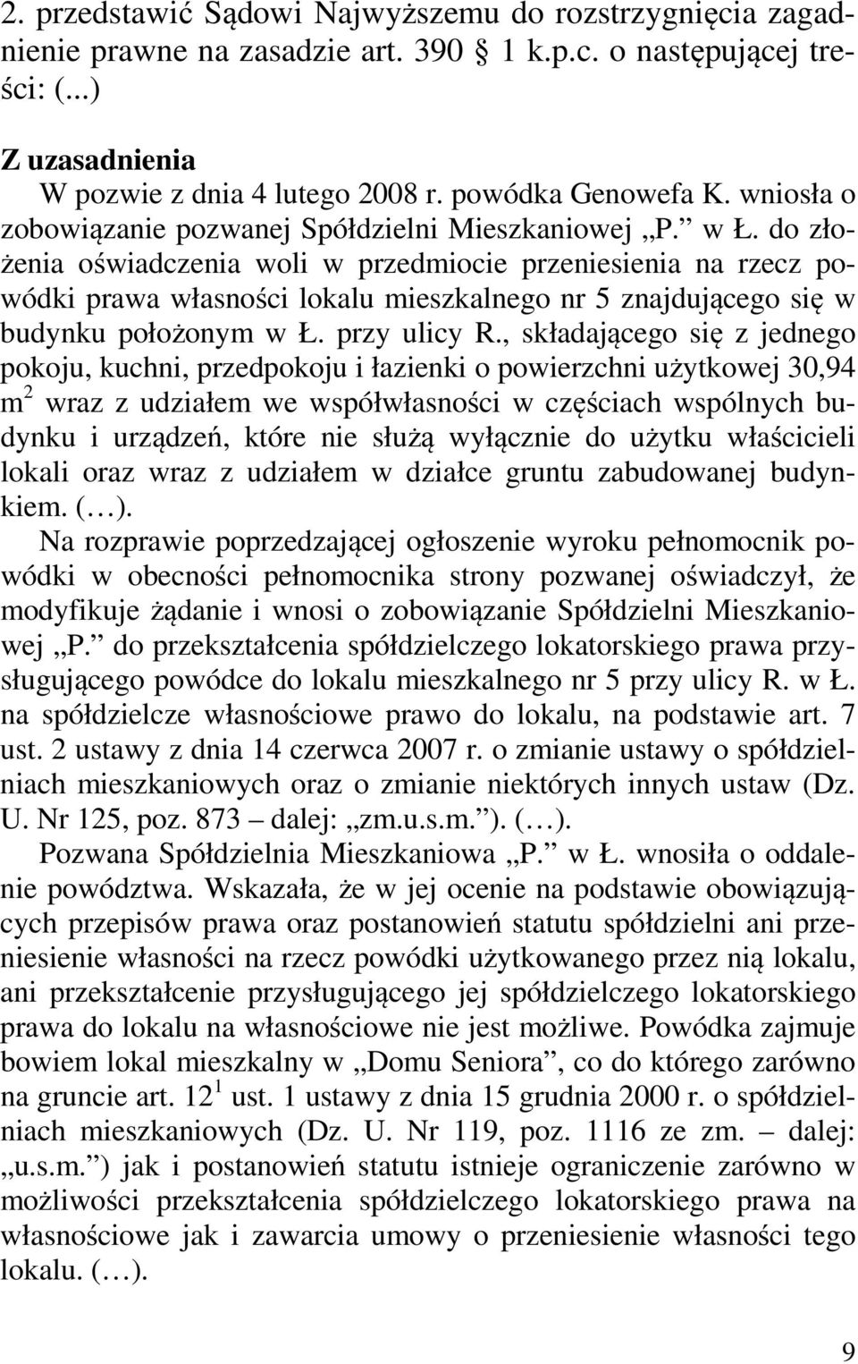 do złożenia oświadczenia woli w przedmiocie przeniesienia na rzecz powódki prawa własności lokalu mieszkalnego nr 5 znajdującego się w budynku położonym w Ł. przy ulicy R.