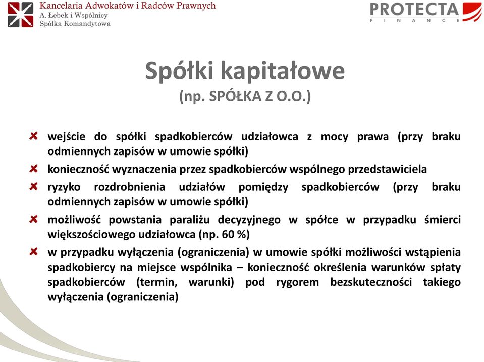 przedstawiciela ryzyko rozdrobnienia udziałów pomiędzy spadkobierców (przy braku odmiennych zapisów w umowie spółki) możliwość powstania paraliżu decyzyjnego w