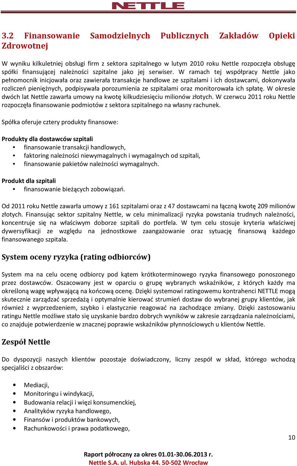 W ramach tej współpracy Nettle jako pełnomocnik inicjowała oraz zawierała transakcje handlowe ze szpitalami i ich dostawcami, dokonywała rozliczeń pieniężnych, podpisywała porozumienia ze szpitalami