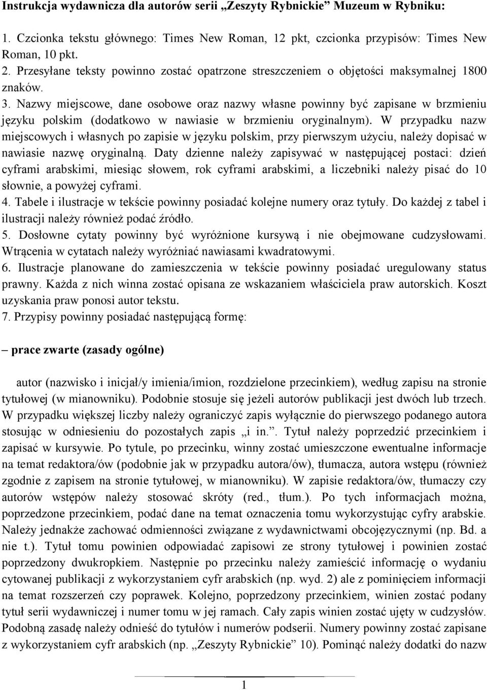 Nazwy miejscowe, dane osobowe oraz nazwy własne powinny być zapisane w brzmieniu języku polskim (dodatkowo w nawiasie w brzmieniu oryginalnym).