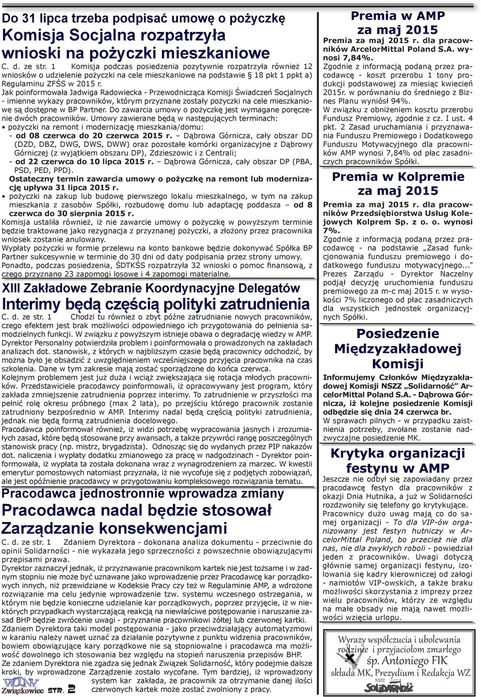 Jak poinformowała Jadwiga Radowiecka - Przewodnicząca Komisji Świadczeń Socjalnych - imienne wykazy pracowników, którym przyznane zostały pożyczki na cele mieszkaniowe są dostępne w BP Partner.