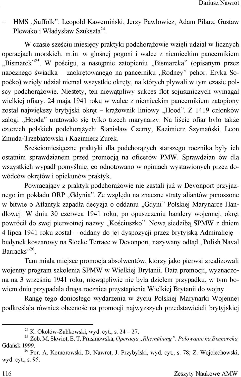 W pościgu, a następnie zatopieniu Bismarcka (opisanym przez naocznego świadka zaokrętowanego na pancerniku Rodney pchor.