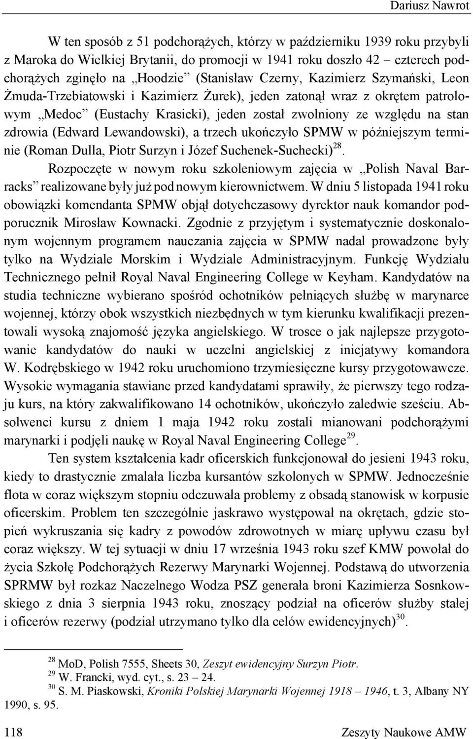 zdrowia (Edward Lewandowski), a trzech ukończyło SPMW w późniejszym terminie (Roman Dulla, Piotr Surzyn i Józef Suchenek-Suchecki) 28.