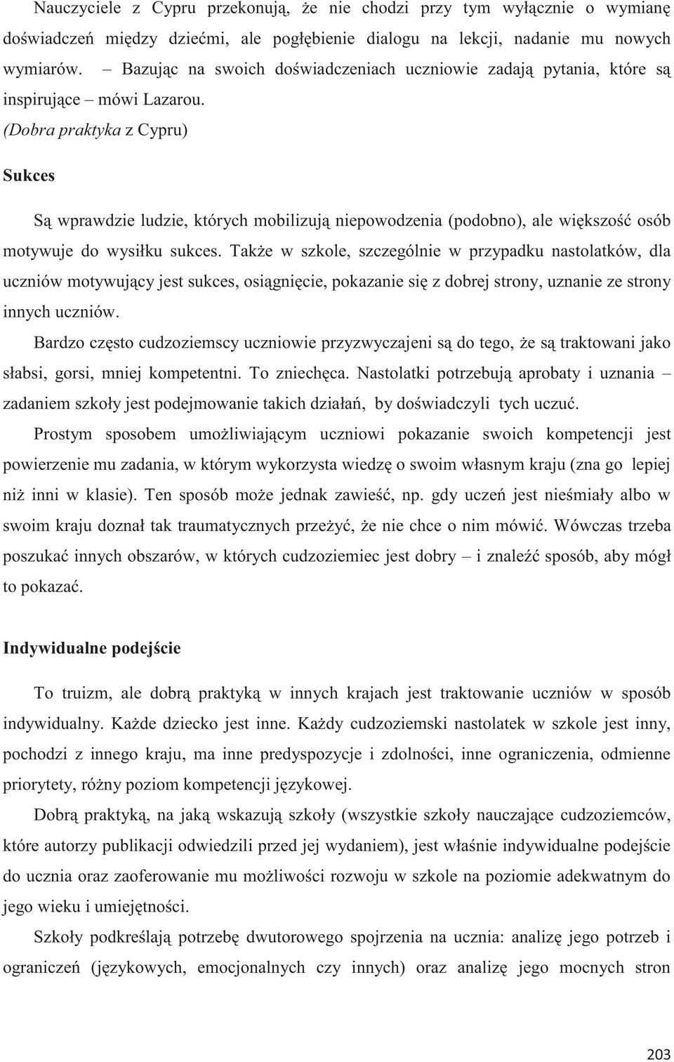 (Dobra praktyka z Cypru) Sukces Są wprawdzie ludzie, których mobilizują niepowodzenia (podobno), ale większość osób motywuje do wysiłku sukces.