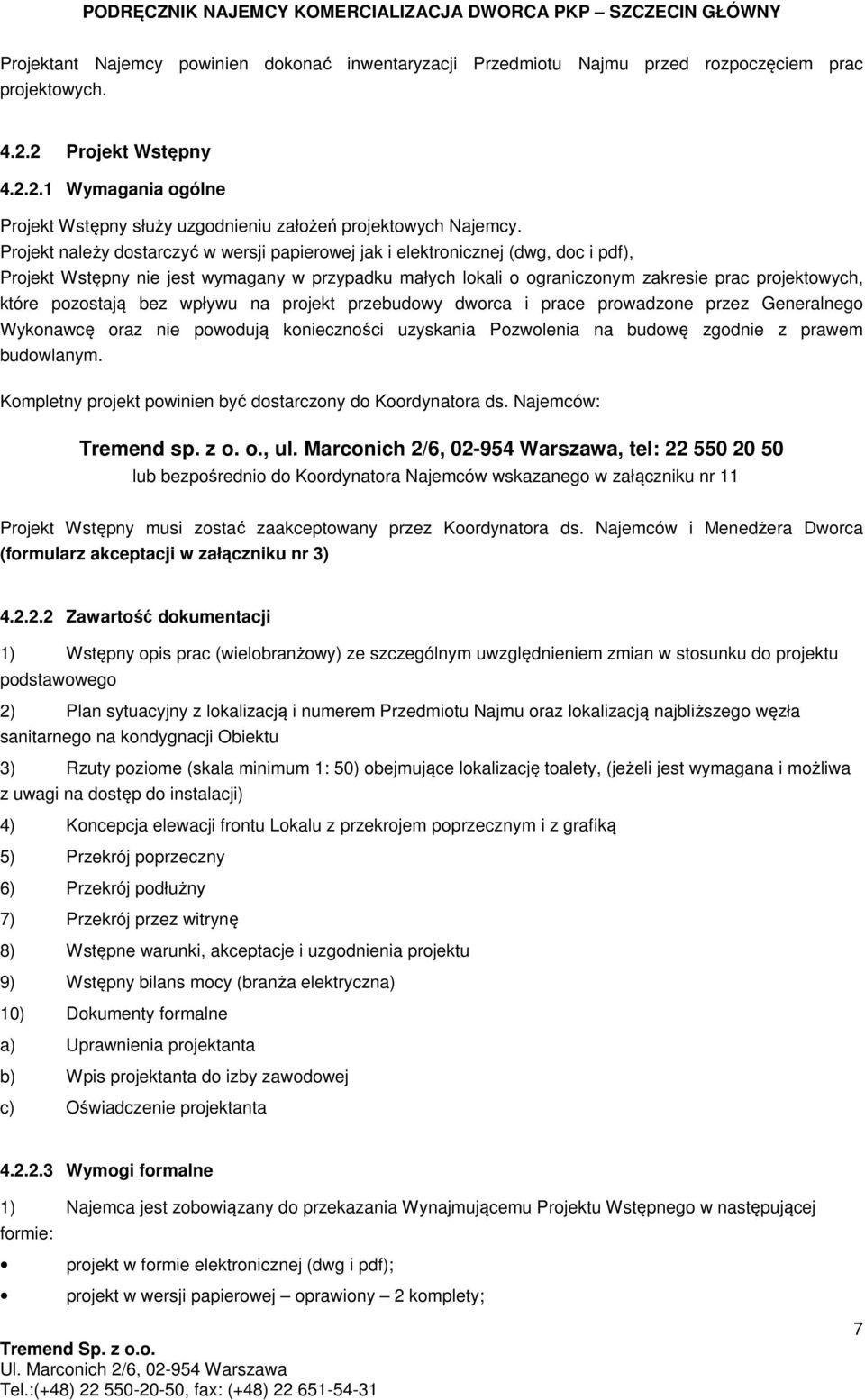 pozostają bez wpływu na projekt przebudowy dworca i prace prowadzone przez Generalnego Wykonawcę oraz nie powodują konieczności uzyskania Pozwolenia na budowę zgodnie z prawem budowlanym.