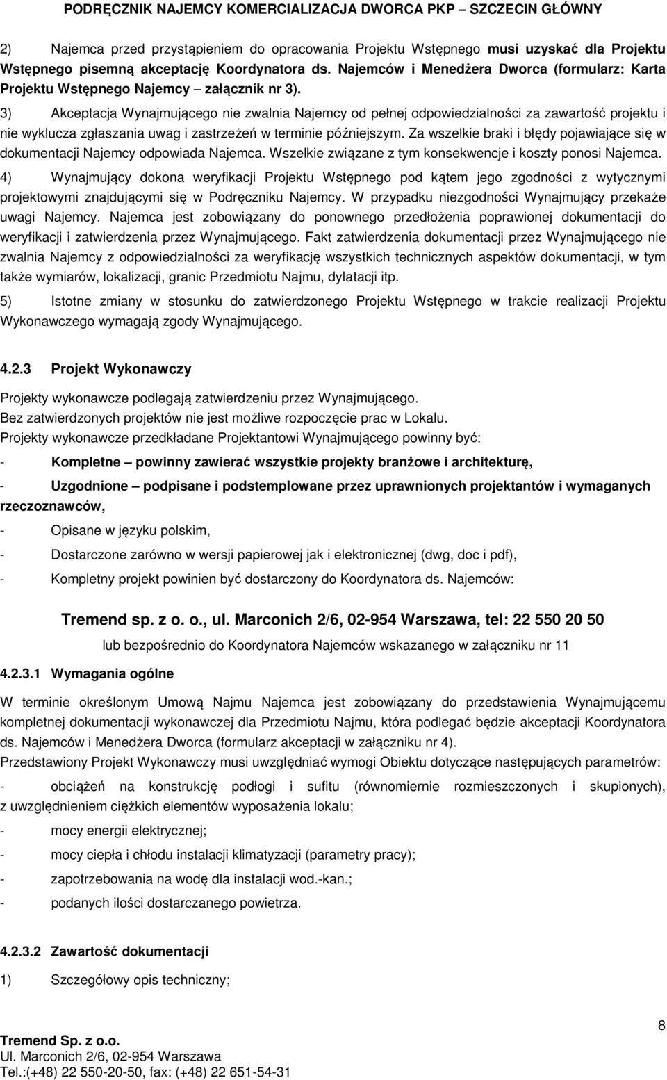 3) Akceptacja Wynajmującego nie zwalnia Najemcy od pełnej odpowiedzialności za zawartość projektu i nie wyklucza zgłaszania uwag i zastrzeżeń w terminie późniejszym.