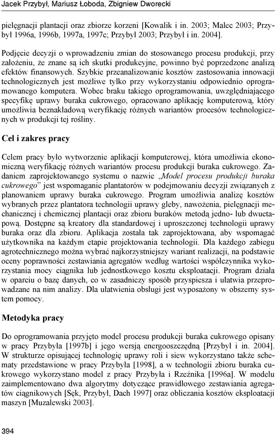 Szybkie przeanalizowanie kosztów zastosowania innowacji technologicznych jest możliwe tylko przy wykorzystaniu odpowiednio oprogramowanego komputera.