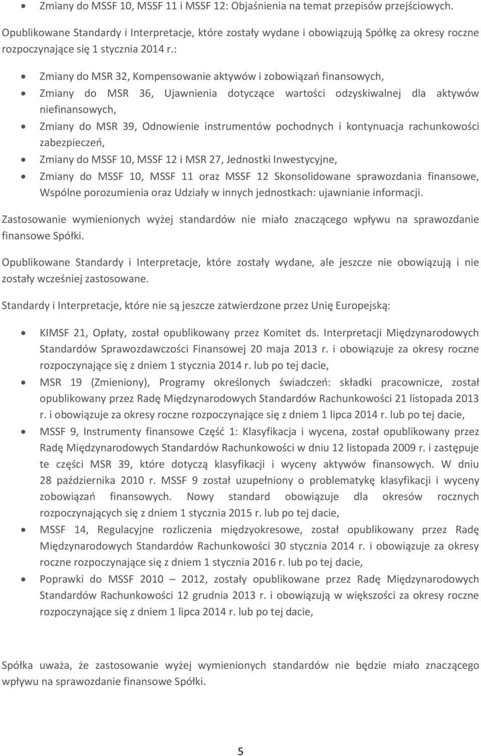 : Zmiany do MSR 32, Kompensowanie aktywów i zobowiązań finansowych, Zmiany do MSR 36, Ujawnienia dotyczące wartości odzyskiwalnej dla aktywów niefinansowych, Zmiany do MSR 39, Odnowienie instrumentów