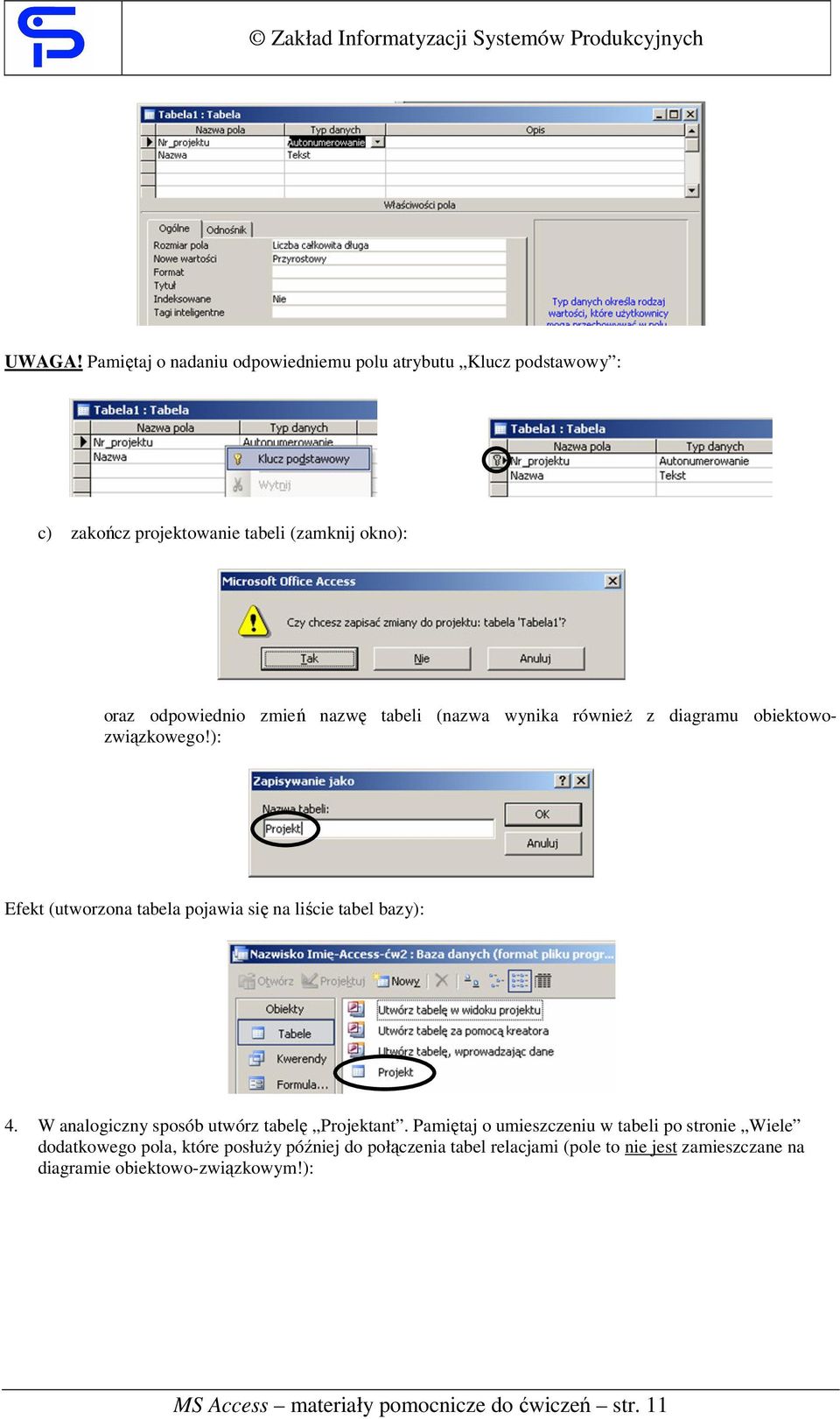 nazwę tabeli (nazwa wynika również z diagramu obiektowozwiązkowego!): Efekt (utworzona tabela pojawia się na liście tabel bazy): 4.