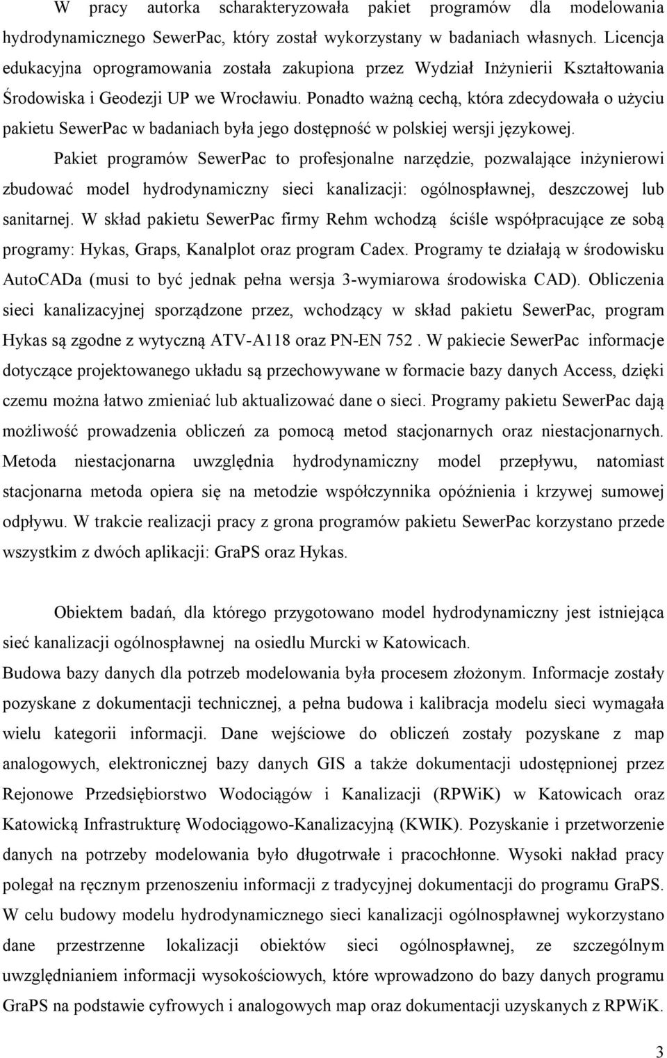 Ponadto ważną cechą, która zdecydowała o użyciu pakietu SewerPac w badaniach była jego dostępność w polskiej wersji językowej.