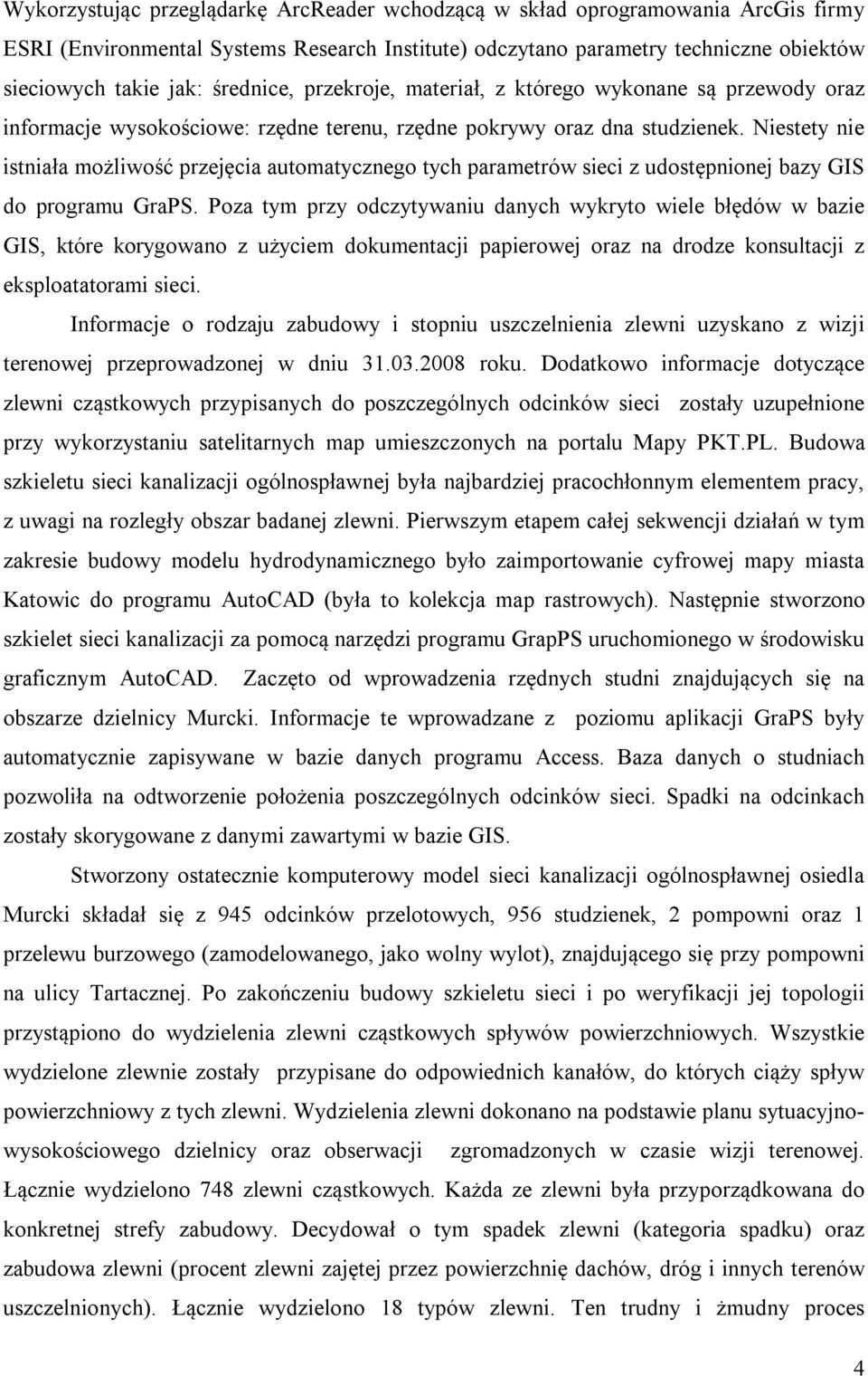 Niestety nie istniała możliwość przejęcia automatycznego tych parametrów sieci z udostępnionej bazy GIS do programu GraPS.