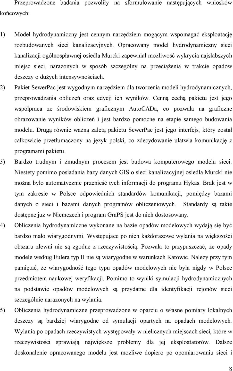 opadów deszczy o dużych intensywnościach. 2) Pakiet SewerPac jest wygodnym narzędziem dla tworzenia modeli hydrodynamicznych, przeprowadzania obliczeń oraz edycji ich wyników.