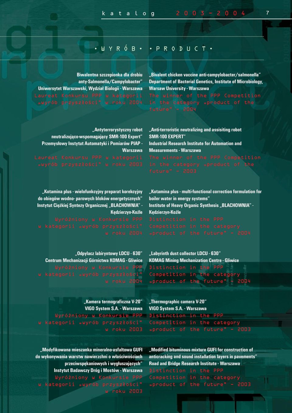 Competition in the category product of the future - 2004 Antyterrorystyczny robot neutralizująco-wspomagający SMR-100 Expert Przemysłowy Instytut Automatyki i Pomiarów PIAP - Warszawa Laureat