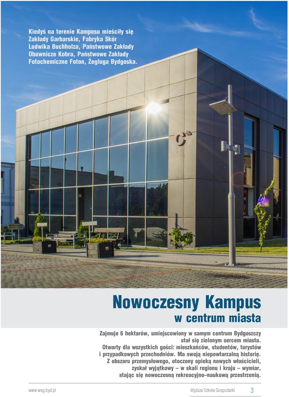 Nowoczesny Kampus w centrum miasta Zajmuje 6 hektarów, umiejscowiony w samym centrum Bydgoszczy stał się zielonym sercem miasta.