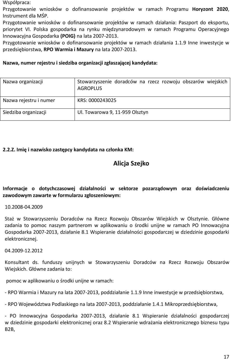 Polska gospodarka na rynku międzynarodowym w ramach Programu Operacyjnego Innowacyjna Gospodarka (POIG) na lata 2007-2013. Przygotowanie wniosków o dofinansowanie projektów w ramach działania 1.1.9 Inne inwestycje w przedsiębiorstwa, RPO Warmia i Mazury na lata 2007-2013.