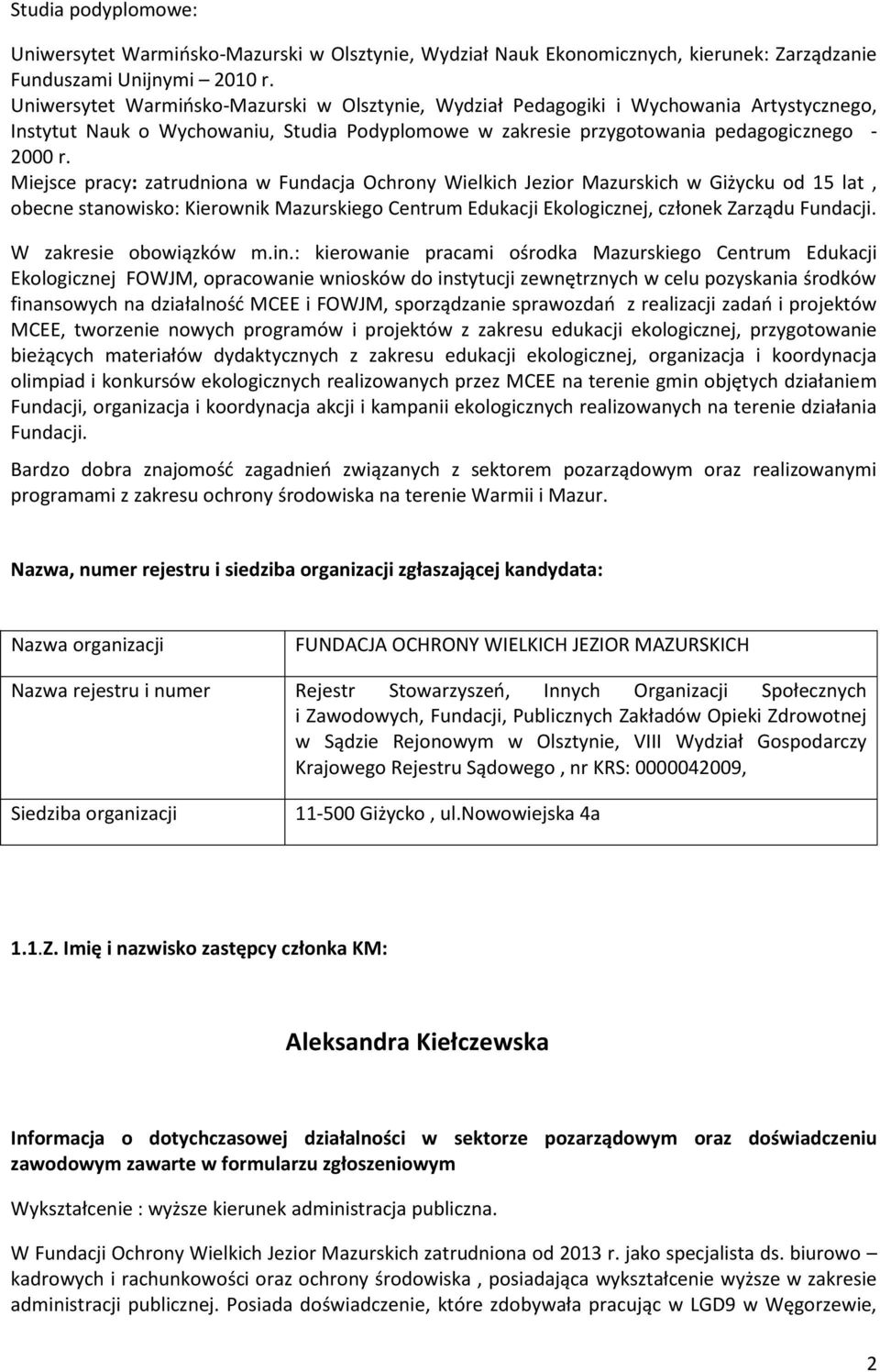 Miejsce pracy: zatrudniona w Fundacja Ochrony Wielkich Jezior Mazurskich w Giżycku od 15 lat, obecne stanowisko: Kierownik Mazurskiego Centrum Edukacji Ekologicznej, członek Zarządu Fundacji.