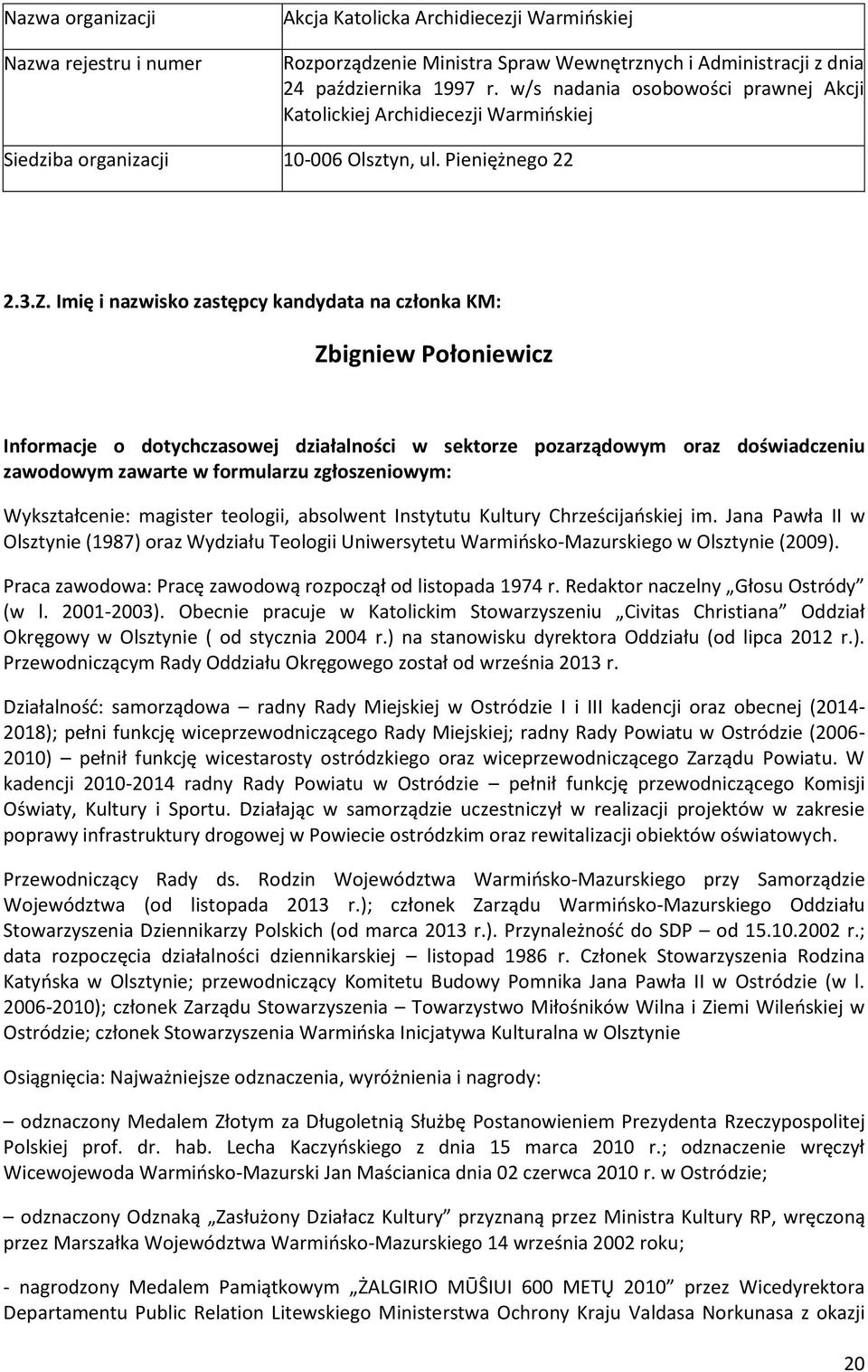 Imię i nazwisko zastępcy kandydata na członka KM: Zbigniew Połoniewicz Informacje o dotychczasowej działalności w sektorze pozarządowym oraz doświadczeniu zawodowym zawarte w formularzu