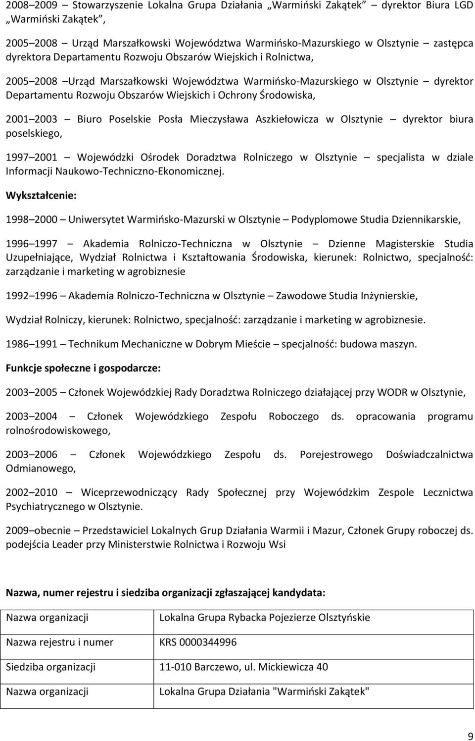 2001 2003 Biuro Poselskie Posła Mieczysława Aszkiełowicza w Olsztynie dyrektor biura poselskiego, 1997 2001 Wojewódzki Ośrodek Doradztwa Rolniczego w Olsztynie specjalista w dziale Informacji