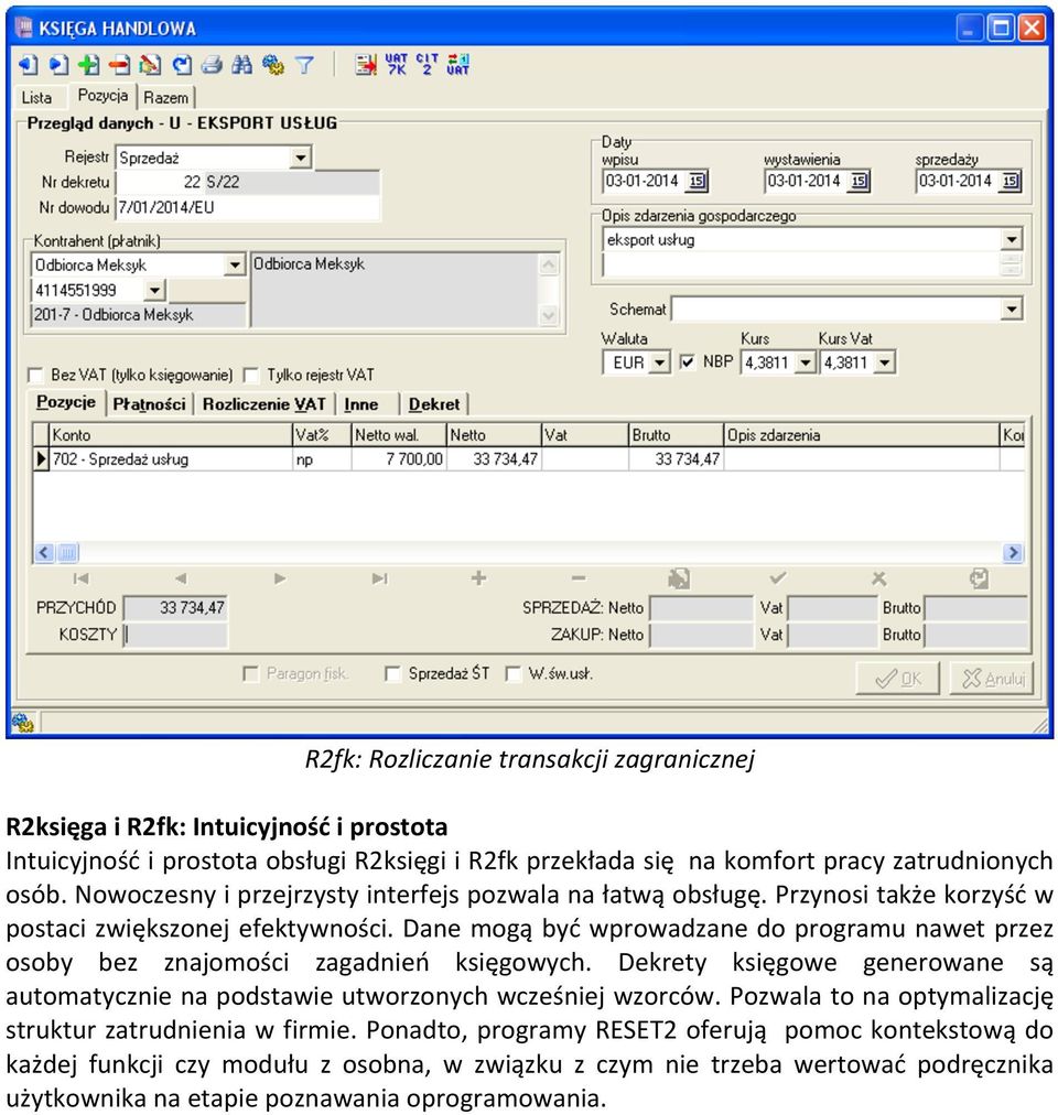 danemogąbyćwprowadzanedoprogramunawetprzez osoby bez znajomości zagadnień księgowych. Dekrety księgowe generowane są automatycznienapodstawieutworzonychwcześniejwzorców.