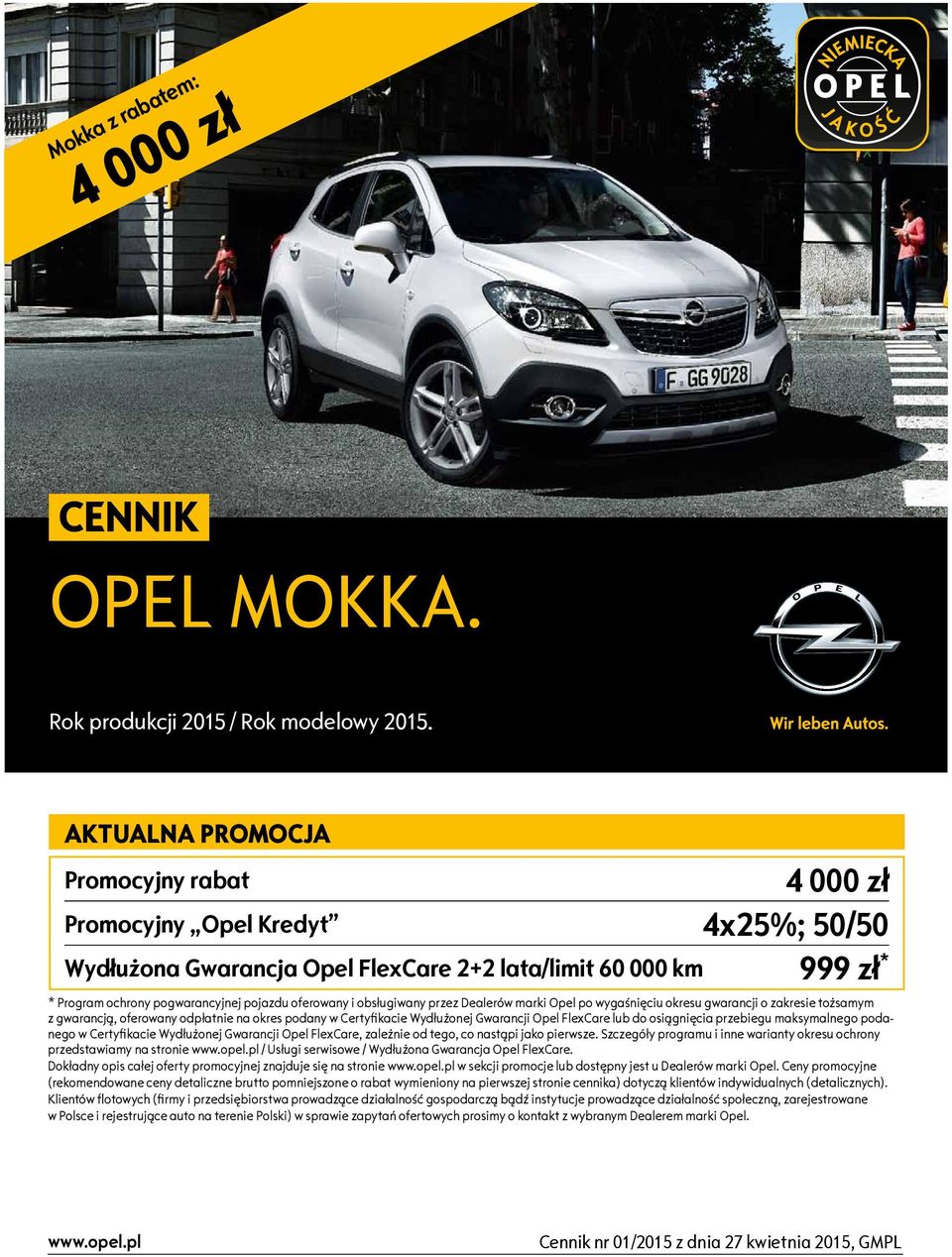 i obsługiwany przez Dealerów marki Opel po wygaśnięciu okresu gwarancji o zakresie tożsamym z gwarancją, oferowany odpłatnie na okres podany w Certyfikacie Wydłużonej Gwarancji Opel FlexCare lub do