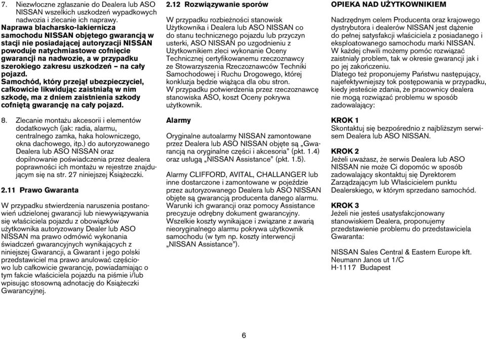 zakresu uszkodzeń na cały pojazd. Samochód, który przejął ubezpieczyciel, całkowicie likwidując zaistniałą w nim szkodę, ma z dniem zaistnienia szkody cofniętą gwarancję na cały pojazd. 8.